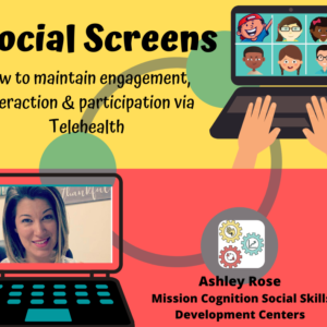 Flyer for Social Screens: how to maintain engagement, interaction & participation during telehealth social skills instruction (Online Webinar)